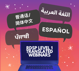 A laptop displays the title, RDSP Level 1 Translated Webinars. The text Arabic, Mandarin/Simplified Chinese, Spanish and Punjabi is translated into their respective languages inside of separate speech bubbles.